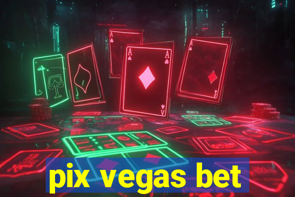 pix vegas bet